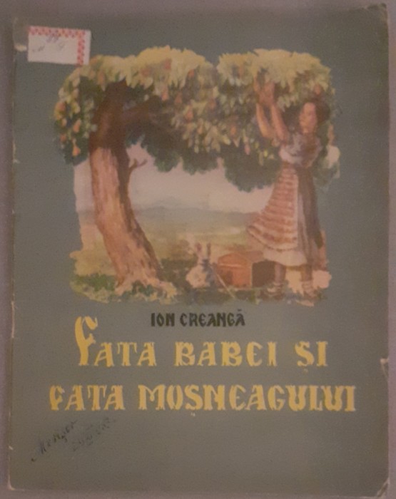 Ion Creanga, Fata babei si fata mosneagului, ilustratii Victor Apostoloiu, Tineretului 1953