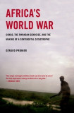 Africa&#039;s World War: Congo, the Rwandan Genocide, and the Making of a Continental Catastrophe