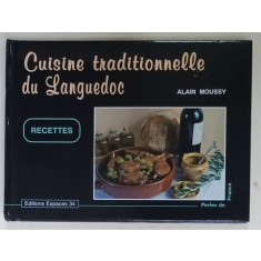 CUISINE TRADITIONNELLE DU LANGUEDOC , RECETTES par ALAIN MOUSSY , 2000