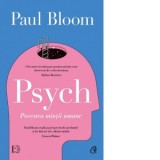 Psych. Povestea mintii umane - Paul Bloom, Andreea Tudorica