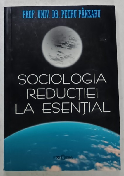 SOCIOLOGIA REDUCTIEI LA ESENTIAL de PETRU PANZARU , 2007