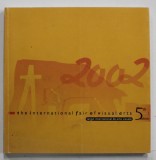 THE INTERNATIONAL FAIR OF VISUAL ARTS , 5 th EDITION , CATALOG CU TEXT IN LIMBA ENGLEZA , 2002