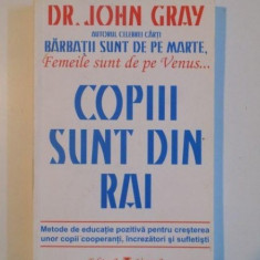 COPIII SUNT DIN RAI . METODE DE EDUCATIE POZITIVA PENTRU A CRESTE COPII COOPERANTI , INCREZATORI SI SUFLETISTI de JOHN GRAY , 2008