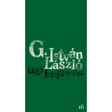 &Uacute;gy felejti nyitva - G. Istv&aacute;n L&aacute;szl&oacute;