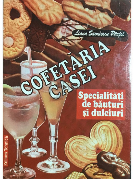 Liana Săvulescu P&acirc;rjol - Cofetăria casei - specialități de băuturi și dulciuri (editia 1996)