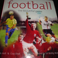 Nick Holt /G.Lloyd-Fotbal - Football the beautiful game -2002 - text in engleza