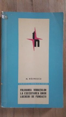 Folosirea vibratiilor la executarea unor lucrari de fundatii- M.Paunescu foto