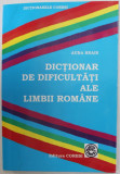 DICTIONAR DE DIFICULTATI ALE LIMBII ROMANE de AURA BRAIS , 2006