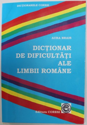 DICTIONAR DE DIFICULTATI ALE LIMBII ROMANE de AURA BRAIS , 2006 foto