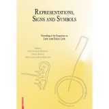 Representations, signs and symbols: proceedings of the symposium on life and daily life - Iosif Vasile Ferencz, Oana Tutila, Nicolae Catalin Riscuta