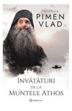 &Icirc;nvățături de la Muntele Athos - Paperback brosat - Părintele Pimen Vlad - Bookzone