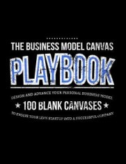 The Business Model Canvas Playbook: Design and Advance Your Personal Business Model on 100 Blank Canvases to Evolve Your Lean Startup Into a Successfu foto