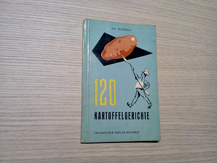 120 KARTOFFELGERICHTE - Ana Elenescu (autograf)) - 1962, 64 p.; lb. germana