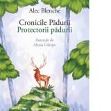 Cronicile Padurii. Protectorii padurii - Alec Blenche