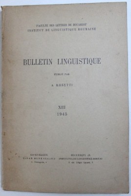 BULLETIN LINGUISTIQUE , publie par A . ROSETTI , No. XIII , 1945 foto