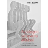 Az idegen sz&iacute;npadra &aacute;ll&iacute;t&aacute;sai - A magyar sz&iacute;nh&aacute;z inter- &eacute;s intrakultur&aacute;lis kapcsolatai - Imre Zolt&aacute;n