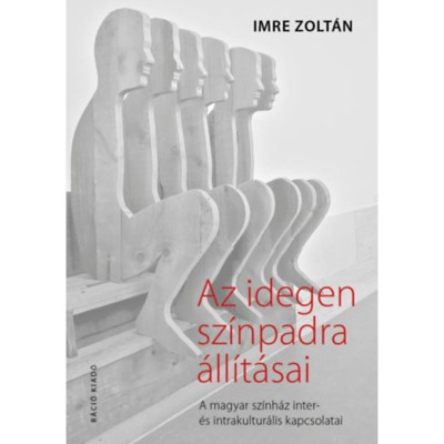 Az idegen sz&amp;iacute;npadra &amp;aacute;ll&amp;iacute;t&amp;aacute;sai - A magyar sz&amp;iacute;nh&amp;aacute;z inter- &amp;eacute;s intrakultur&amp;aacute;lis kapcsolatai - Imre Zolt&amp;aacute;n foto