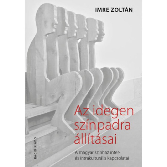 Az idegen sz&iacute;npadra &aacute;ll&iacute;t&aacute;sai - A magyar sz&iacute;nh&aacute;z inter- &eacute;s intrakultur&aacute;lis kapcsolatai - Imre Zolt&aacute;n