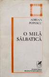 O Mila Salbatica - Adrian Popescu ,556612, cartea romaneasca
