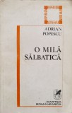 O Mila Salbatica - Adrian Popescu, Cartea Romaneasca, 1983, Eseuri Critica Literara, Romana
