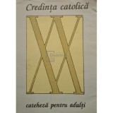 Credinta catolica - Cateheza pentru adulti (Editia: 1991)