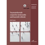 Traumainform&aacute;lt csoportos tan&aacute;csad&aacute;s szerhaszn&aacute;l&oacute; nőknek - Kal&oacute; Zsuzsa