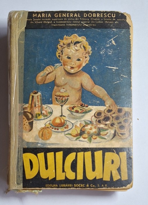 Dulciuri &ndash; Aut. Maria General Dobrescu, Ed. Socec, București, 1936
