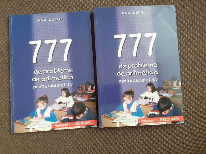 ANA LUNG 777 de probleme de aritmetica pentru clasele I-IVEnunturi. Rezolvari