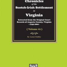 Chronicles of the Scotch-Irish Settlement in Virginia. Extracted from the Original Records of Augusta County, 1745-1800. (Volume #2)