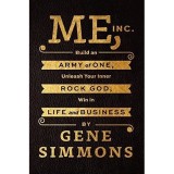 Me, Inc. : Build an Army of One, Unleash Your Inner Rock God, Win in Life and Business