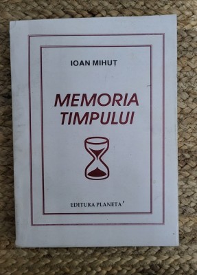 MEMORIA TIMPULUI de IOAN MIHUT ,DEDICATIE foto