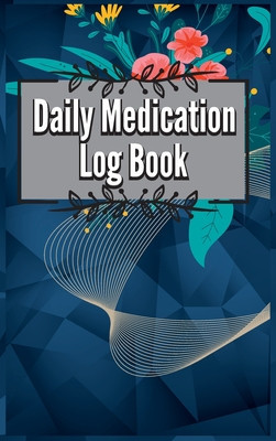 Daily Medication Chart Book: Medication Log Book. Monday To Sunday Record Book. Daily Medicine Tracker Journal. Medication Administration Planner &amp;amp; foto
