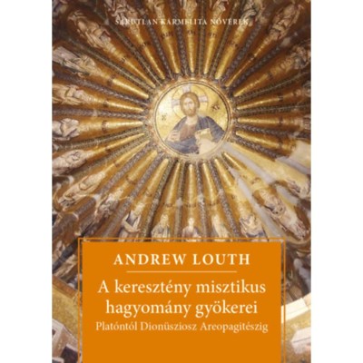 A kereszt&amp;eacute;ny misztikus hagyom&amp;aacute;ny gy&amp;ouml;kerei - Plat&amp;oacute;nt&amp;oacute;l Dion&amp;uuml;sziosz Areopagit&amp;eacute;szig - Andrew Louth foto