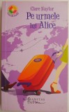Pe urmele lui Alice - Clare Naylor - Roman Beletristica
