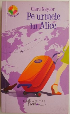 Pe urmele lui Alice &amp;ndash; Clare Naylor foto