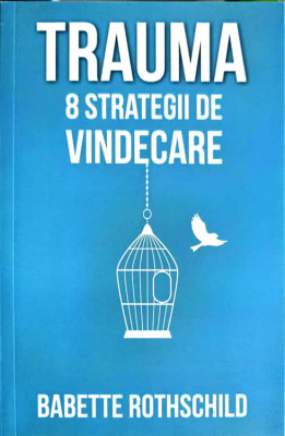 TRAUMA. 8 STRATEGII DE VINDECARE-BABETTE ROTHSCHILD foto