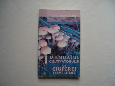 Manualul cultivatorului de ciuperci comestibile - Ioana Tudor foto