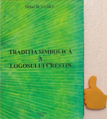 Traditia simbolica a logosului crestin Mihai D. Vasile foto