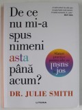 DE CE NU MI - A SPUS NIMENI ASTA PANA ACUM , SFATURI PRACTICE PENTRU ZILE CU SUSUL IN JOS de JULIE SMITH , 2022