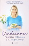 VINDECAREA RELATIEI CU MANCAREA SI CU PROPRIUL CORP-CORI GRAMESCU-347036