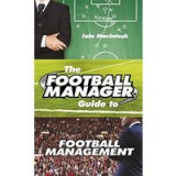 The Football Manager&#039;s Guide to Football Management