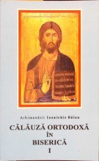 CALAUZA ORTODOXA IN BISERICA VOL.1-IOANICHIE BALAN-280544