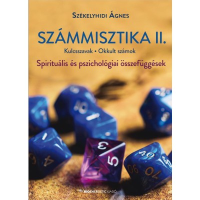 Sz&amp;aacute;mmisztika II. - Kulcsszavak, Okkult sz&amp;aacute;mok - Spiritu&amp;aacute;lis &amp;eacute;s pszichol&amp;oacute;giai &amp;ouml;sszef&amp;uuml;gg&amp;eacute;sek - Sz&amp;eacute;kelyhidi &amp;Aacute;gnes foto