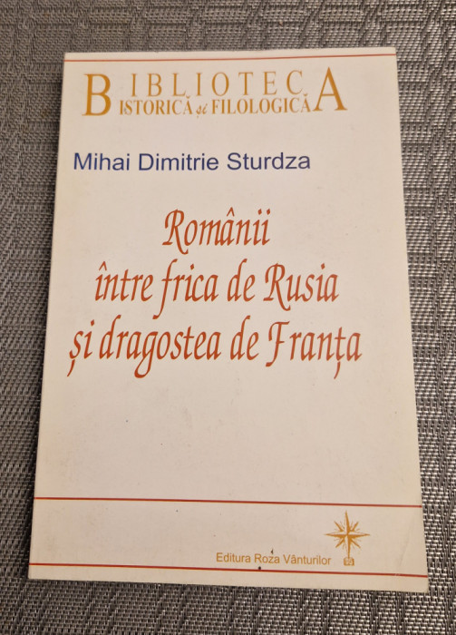 Romanii intre frica de Rusia si dragostea de Franta Mihai Dimitrie Sturdza