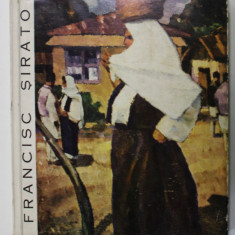 FRANCISC SIRATO , 1877- 1953 , EXPOZITIE LA MUZEUL DE ARTA AL R.P.R. , sub ingrijirea M.H. MAXY , CATALOG de PETRE OPREA , 1965 , DEDICATIA LUI PETRE