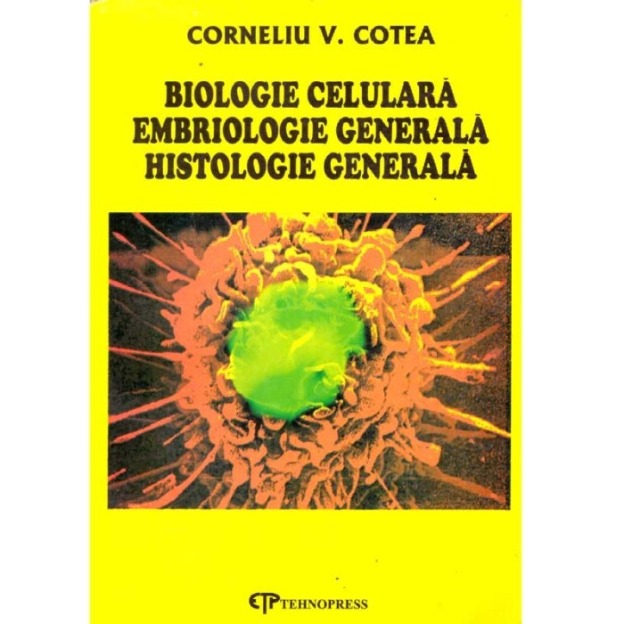 C. Cotea - Biologie celulara. Embriologie generala. Histologie