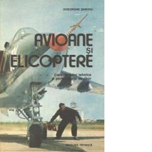 Gh. Zarioiu - Avioane și elicoptere. Caract. tehnice și performanțe de zbor foto