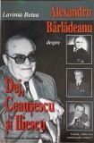 ALEXANDRU BARLADEANU DESPRE DEJ, CEAUSESCU SI ILIESCU. CONVORBIRI-LAVINIA BETEA-345321