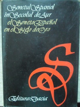 SONETUL SPANIOL IN SECOLUL DE AUR-ANTOLOGIE, TRADUCERI, NOTE SI CUVANT INAINTE DE DUMITRU RADULIAN-129365 foto