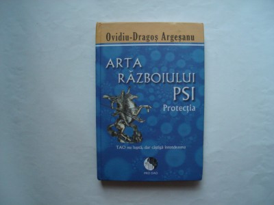 Arta razboiului PSI. Protectia - Ovidiu-Dragos Argesanu foto